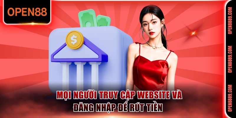 Mọi người truy cập website và đăng nhập để rút tiền