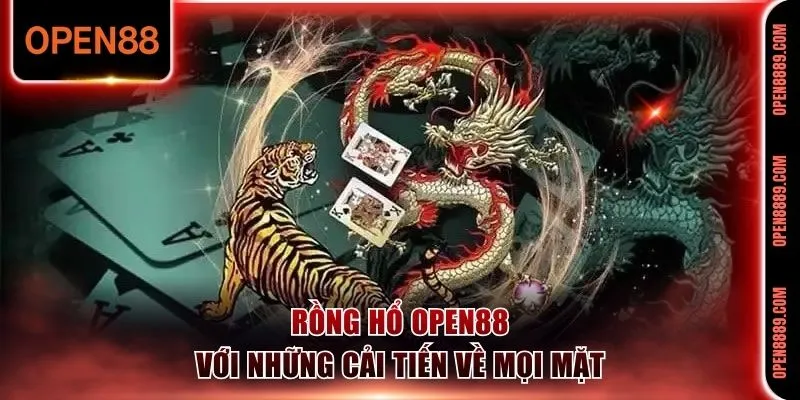 Rồng Hổ Open88 với những cải tiến về mọi mặt 
